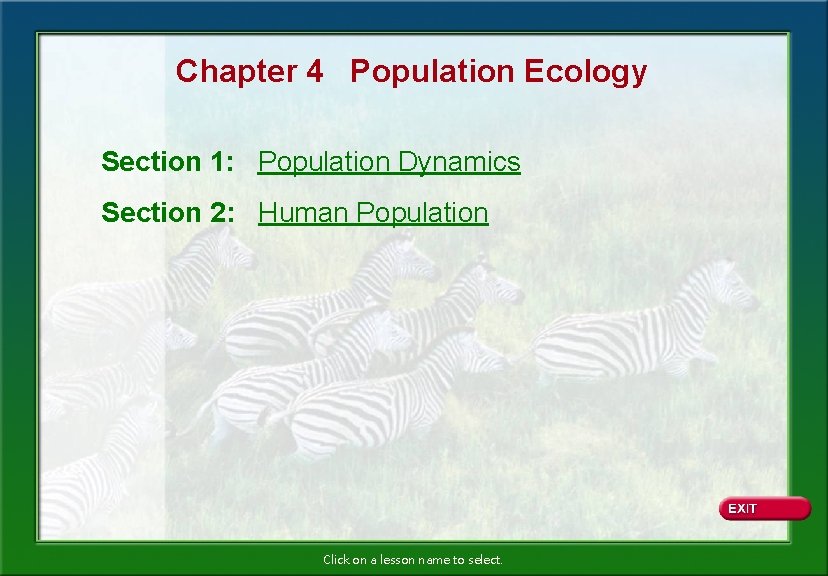 Chapter 4 Population Ecology Section 1: Population Dynamics Section 2: Human Population Click on