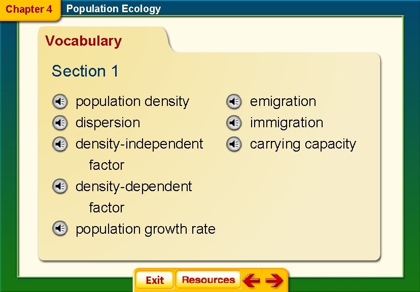 Chapter 4 Population Ecology Vocabulary Section 1 population density emigration dispersion density-independent factor density-dependent