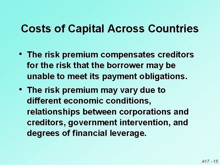 Costs of Capital Across Countries • The risk premium compensates creditors for the risk