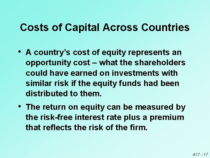 Costs of Capital Across Countries • A country’s cost of equity represents an opportunity
