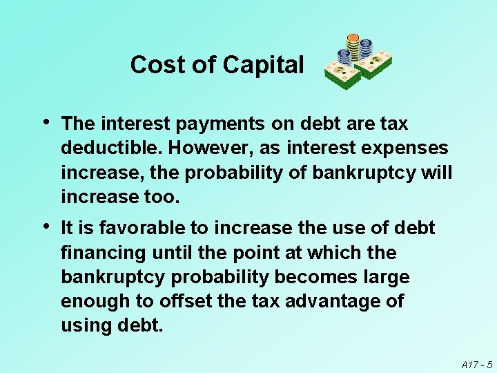 Cost of Capital • The interest payments on debt are tax deductible. However, as