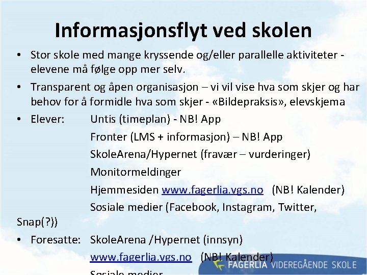 Informasjonsflyt ved skolen • Stor skole med mange kryssende og/eller parallelle aktiviteter elevene må Informasjonsflyt ved skolen • Stor skole med mange kryssende og/eller parallelle aktiviteter elevene må
