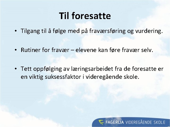 Til foresatte • Tilgang til å følge med på fraværsføring og vurdering. • Rutiner Til foresatte • Tilgang til å følge med på fraværsføring og vurdering. • Rutiner