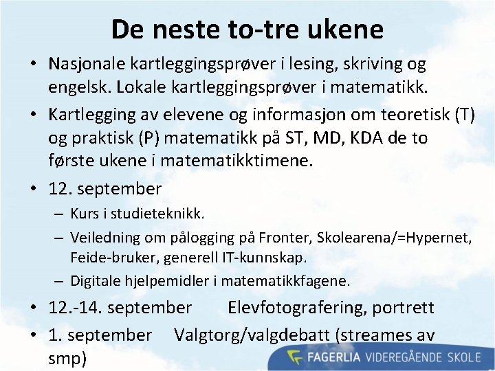 De neste to-tre ukene • Nasjonale kartleggingsprøver i lesing, skriving og engelsk. Lokale kartleggingsprøver De neste to-tre ukene • Nasjonale kartleggingsprøver i lesing, skriving og engelsk. Lokale kartleggingsprøver