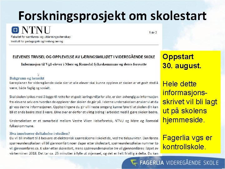 Forskningsprosjekt om skolestart Oppstart 30. august. Hele dette informasjonsskrivet vil bli lagt ut på Forskningsprosjekt om skolestart Oppstart 30. august. Hele dette informasjonsskrivet vil bli lagt ut på