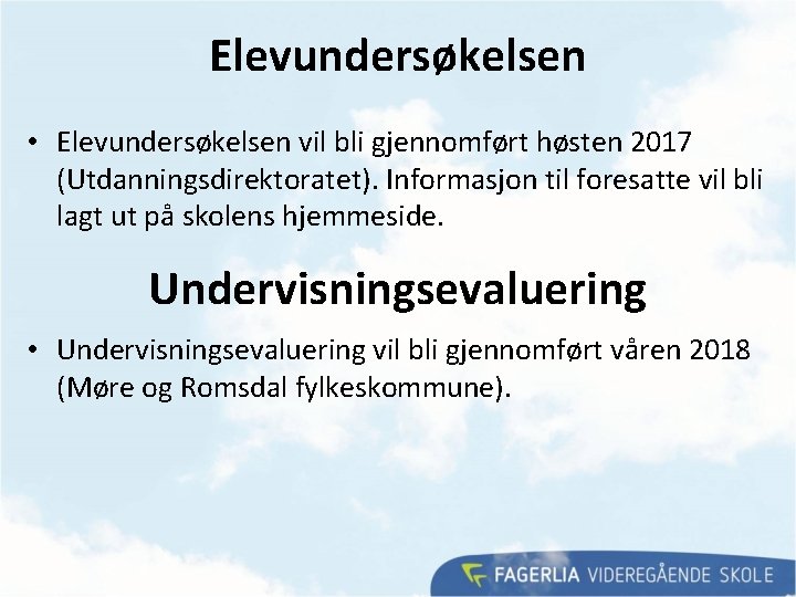 Elevundersøkelsen • Elevundersøkelsen vil bli gjennomført høsten 2017 (Utdanningsdirektoratet). Informasjon til foresatte vil bli Elevundersøkelsen • Elevundersøkelsen vil bli gjennomført høsten 2017 (Utdanningsdirektoratet). Informasjon til foresatte vil bli