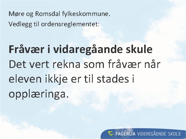 Møre og Romsdal fylkeskommune. Vedlegg til ordensreglementet: Fråvær i vidaregåande skule Det vert rekna Møre og Romsdal fylkeskommune. Vedlegg til ordensreglementet: Fråvær i vidaregåande skule Det vert rekna