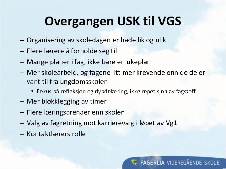 Overgangen USK til VGS – – Organisering av skoledagen er både lik og ulik Overgangen USK til VGS – – Organisering av skoledagen er både lik og ulik