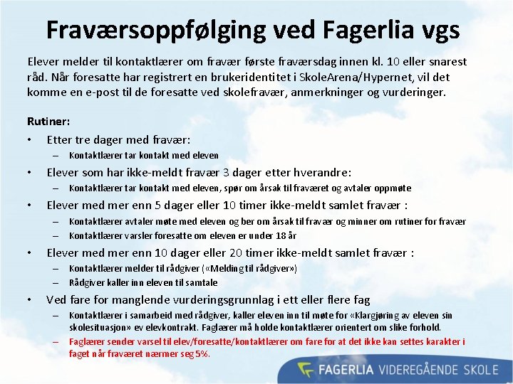 Fraværsoppfølging ved Fagerlia vgs Elever melder til kontaktlærer om fravær første fraværsdag innen kl. Fraværsoppfølging ved Fagerlia vgs Elever melder til kontaktlærer om fravær første fraværsdag innen kl.