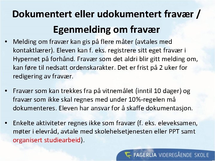 Dokumentert eller udokumentert fravær / Egenmelding om fravær • Melding om fravær kan gis Dokumentert eller udokumentert fravær / Egenmelding om fravær • Melding om fravær kan gis
