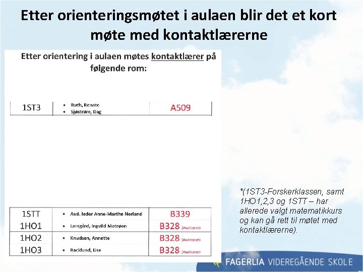 Etter orienteringsmøtet i aulaen blir det et kort møte med kontaktlærerne *(1 ST 3 Etter orienteringsmøtet i aulaen blir det et kort møte med kontaktlærerne *(1 ST 3