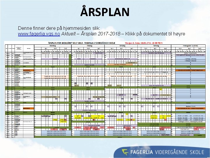 ÅRSPLAN Denne finner dere på hjemmesiden slik: www. fagerlia. vgs. no Aktuelt – Årsplan ÅRSPLAN Denne finner dere på hjemmesiden slik: www. fagerlia. vgs. no Aktuelt – Årsplan