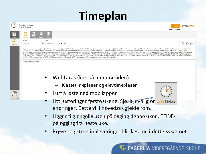 Timeplan • Web. Untis (link på hjemmesiden) – Klassetimeplaner og elevtimeplaner • Lurt å Timeplan • Web. Untis (link på hjemmesiden) – Klassetimeplaner og elevtimeplaner • Lurt å