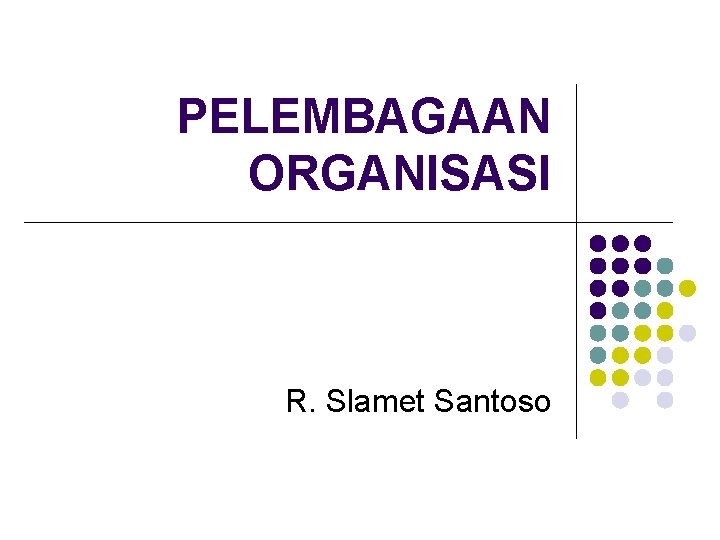 PELEMBAGAAN ORGANISASI R. Slamet Santoso 