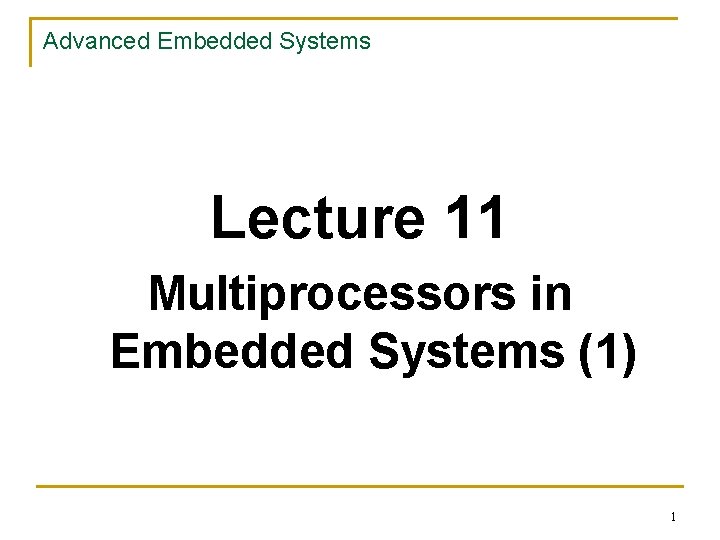 Advanced Embedded Systems Lecture 11 Multiprocessors in Embedded Systems (1) 1 