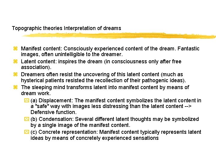 Topographic theories Interpretation of dreams z Manifest content: Consciously experienced content of the dream.