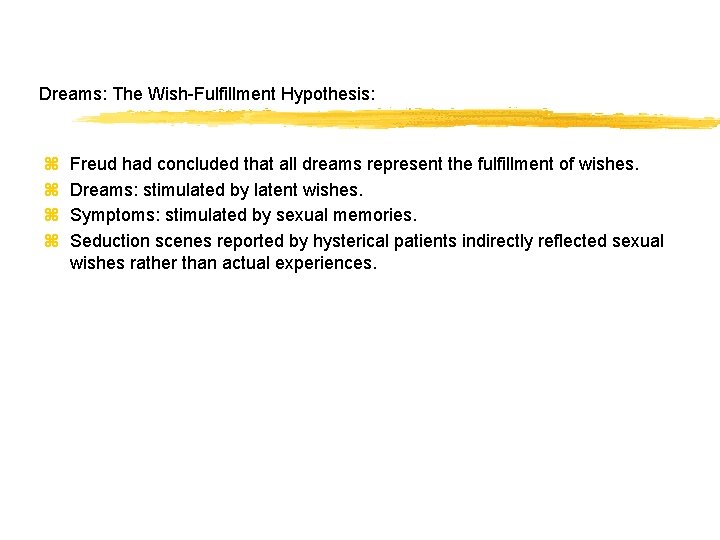 Dreams: The Wish-Fulfillment Hypothesis: z z Freud had concluded that all dreams represent the