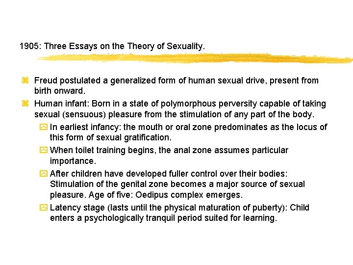 1905: Three Essays on the Theory of Sexuality. z Freud postulated a generalized form