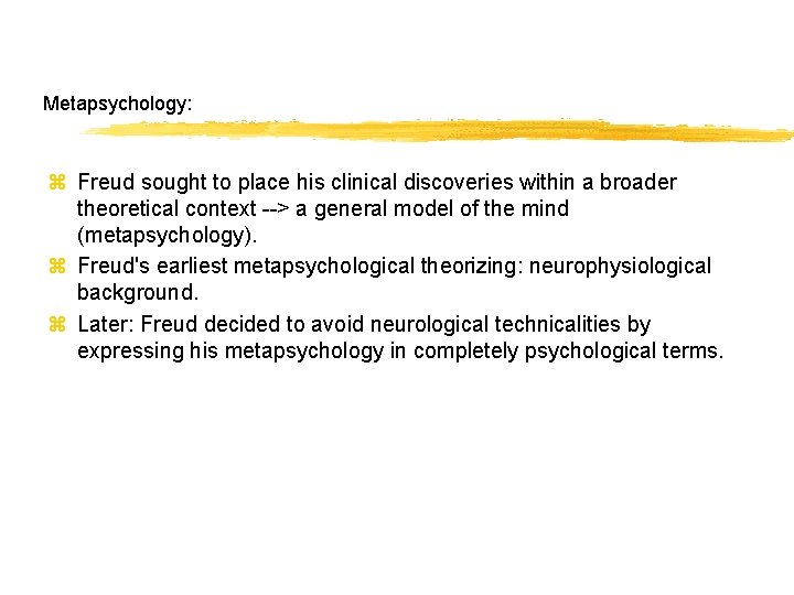Metapsychology: z Freud sought to place his clinical discoveries within a broader theoretical context