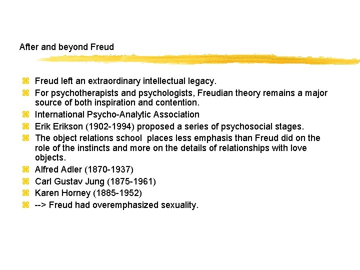 After and beyond Freud z Freud left an extraordinary intellectual legacy. z For psychotherapists