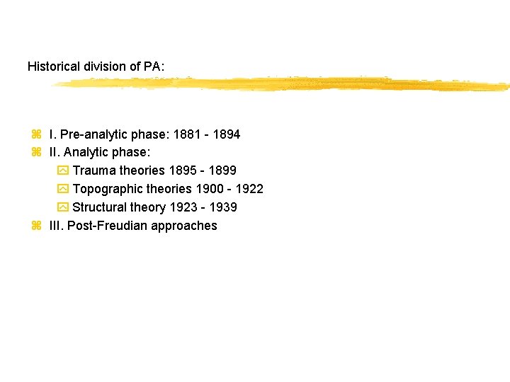 Historical division of PA: z I. Pre-analytic phase: 1881 - 1894 z II. Analytic