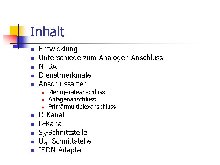 Inhalt n n n Entwicklung Unterschiede zum Analogen Anschluss NTBA Dienstmerkmale Anschlussarten n n Inhalt n n n Entwicklung Unterschiede zum Analogen Anschluss NTBA Dienstmerkmale Anschlussarten n n