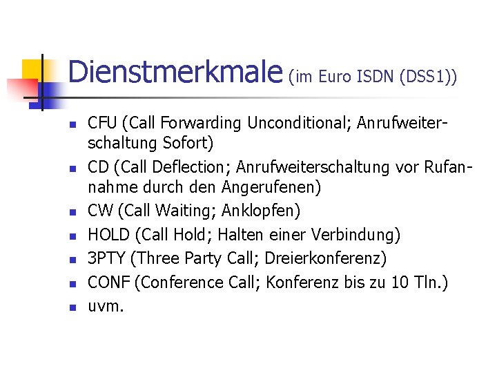 Dienstmerkmale (im Euro ISDN (DSS 1)) n n n n CFU (Call Forwarding Unconditional; Dienstmerkmale (im Euro ISDN (DSS 1)) n n n n CFU (Call Forwarding Unconditional;