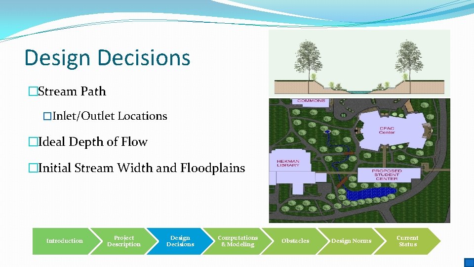 Design Decisions �Stream Path �Inlet/Outlet Locations �Ideal Depth of Flow �Initial Stream Width and