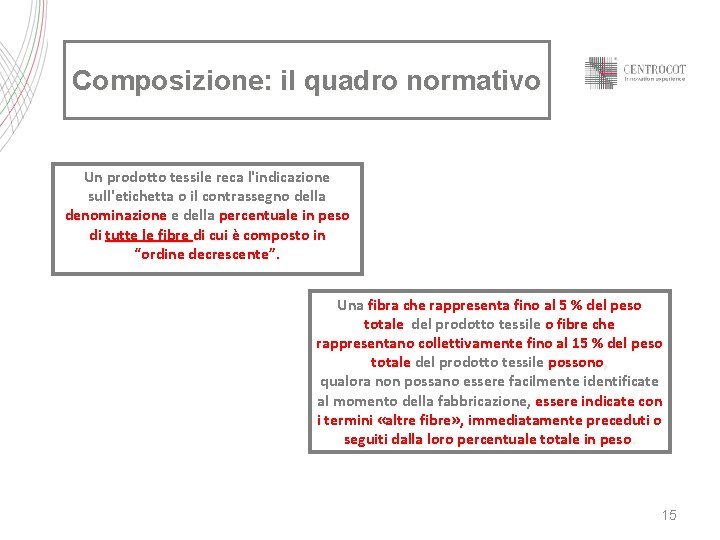 Composizione: il quadro normativo Un prodotto tessile reca l'indicazione sull'etichetta o il contrassegno della