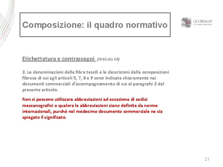 Composizione: il quadro normativo Etichettatura e contrassegni (Articolo 14) 3. Le denominazioni delle fibre