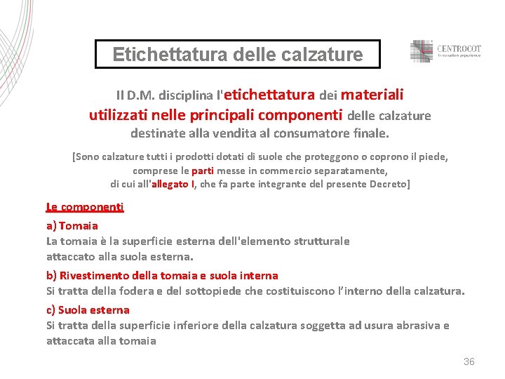 Etichettatura delle calzature Il D. M. disciplina l'etichettatura dei materiali utilizzati nelle principali componenti