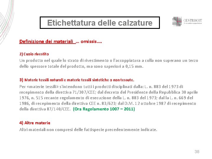 Etichettatura delle calzature Definizione dei materiali … omissis…. 2) Cuoio rivestito Un prodotto nel