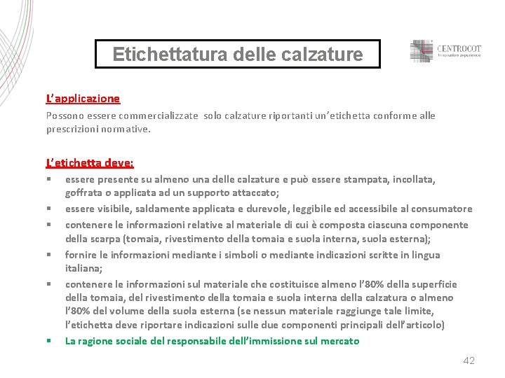 Etichettatura delle calzature L’applicazione Possono essere commercializzate solo calzature riportanti un’etichetta conforme alle prescrizioni