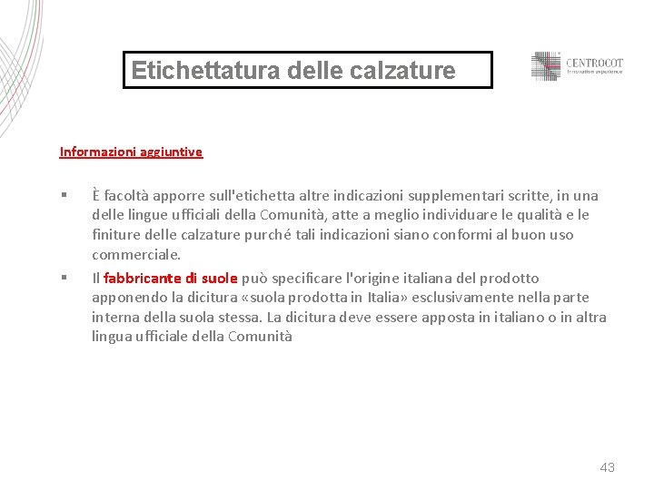 Etichettatura delle calzature Informazioni aggiuntive § § È facoltà apporre sull'etichetta altre indicazioni supplementari