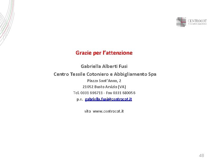 Grazie per l’attenzione Gabriella Alberti Fusi Centro Tessile Cotoniero e Abbigliamento Spa Piazza Sant’Anna,