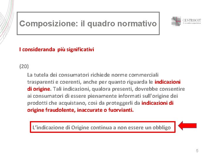 Composizione: il quadro normativo I consideranda più significativi (20) La tutela dei consumatori richiede