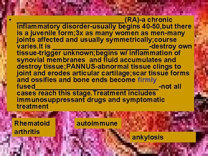 • ______________(RA)-a chronic inflammatory disorder-usually begins 40 -50, but there is a juvenile • ______________(RA)-a chronic inflammatory disorder-usually begins 40 -50, but there is a juvenile