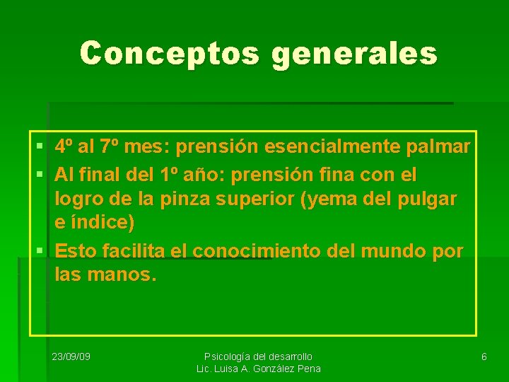 Conceptos generales § 4º al 7º mes: prensión esencialmente palmar § Al final del