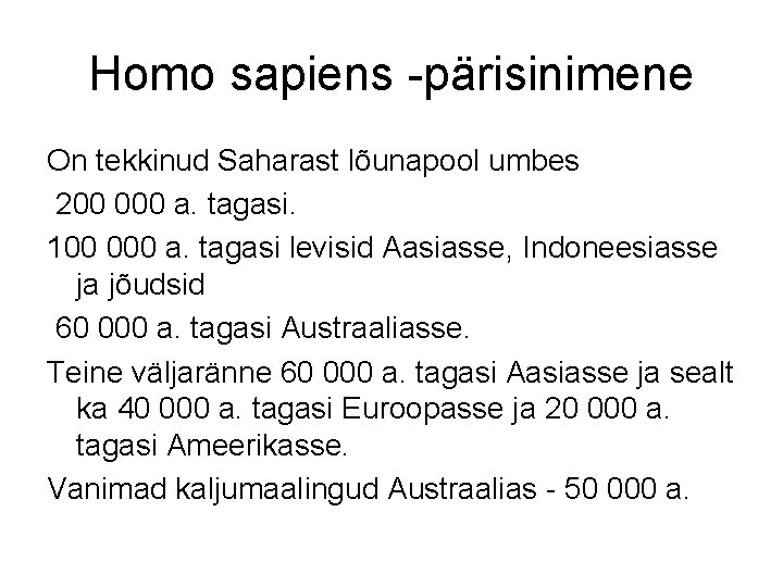 Homo sapiens -pärisinimene On tekkinud Saharast lõunapool umbes 200 000 a. tagasi. 100 000