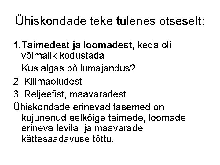 Ühiskondade teke tulenes otseselt: 1. Taimedest ja loomadest, keda oli võimalik kodustada Kus algas