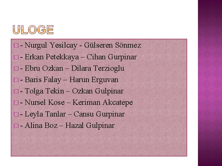 � - Nurgul Yesilcay - Gülseren Sönmez � - Erkan Petekkaya – Cihan Gurpinar � - Nurgul Yesilcay - Gülseren Sönmez � - Erkan Petekkaya – Cihan Gurpinar