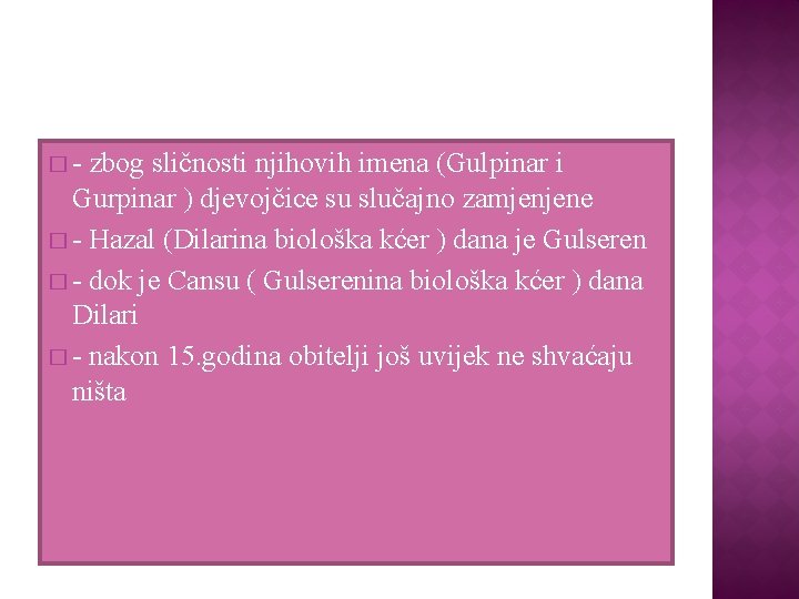 � - zbog sličnosti njihovih imena (Gulpinar i Gurpinar ) djevojčice su slučajno zamjenjene � - zbog sličnosti njihovih imena (Gulpinar i Gurpinar ) djevojčice su slučajno zamjenjene
