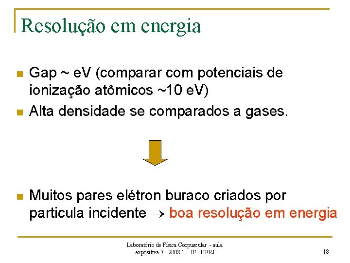 Resolução em energia n n n Gap ~ e. V (comparar com potenciais de