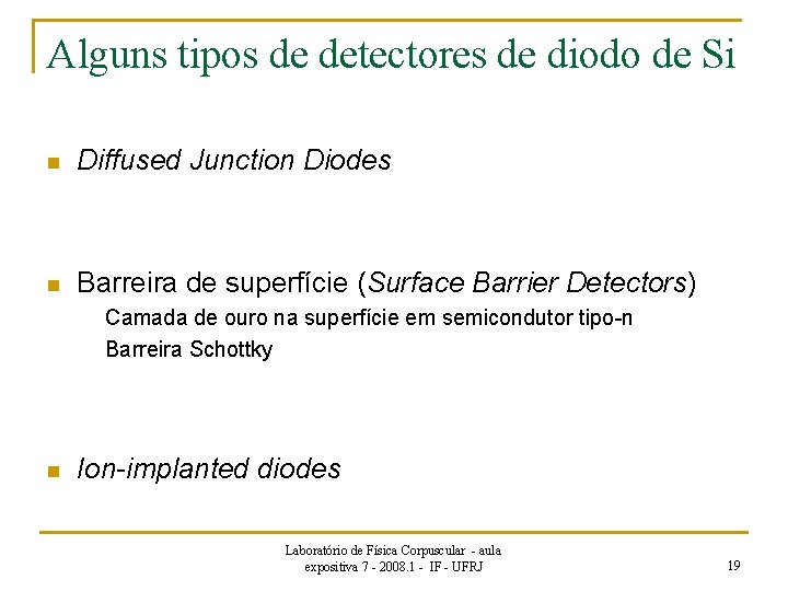Alguns tipos de detectores de diodo de Si n Diffused Junction Diodes n Barreira