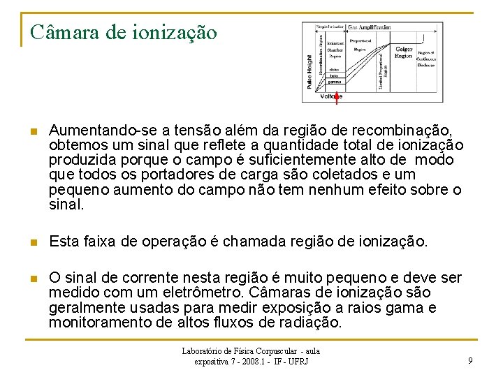 Câmara de ionização n Aumentando-se a tensão além da região de recombinação, obtemos um