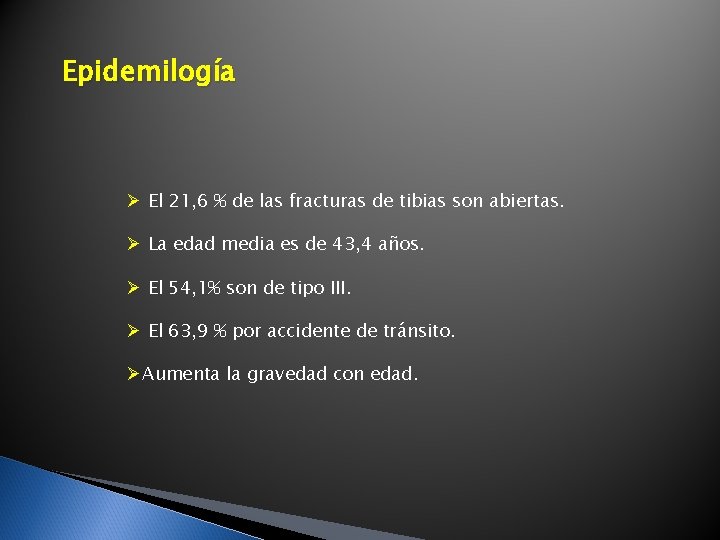 Epidemilogía Ø El 21, 6 % de las fracturas de tibias son abiertas. Ø Epidemilogía Ø El 21, 6 % de las fracturas de tibias son abiertas. Ø