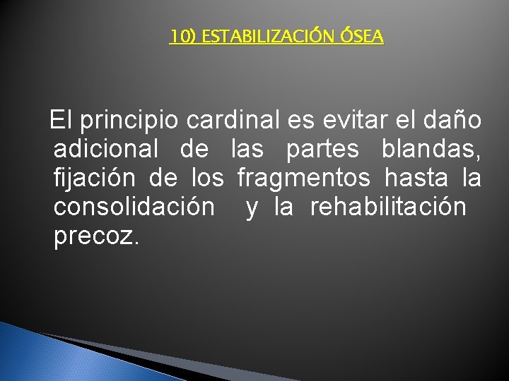 10) ESTABILIZACIÓN ÓSEA El principio cardinal es evitar el daño adicional de las partes 10) ESTABILIZACIÓN ÓSEA El principio cardinal es evitar el daño adicional de las partes