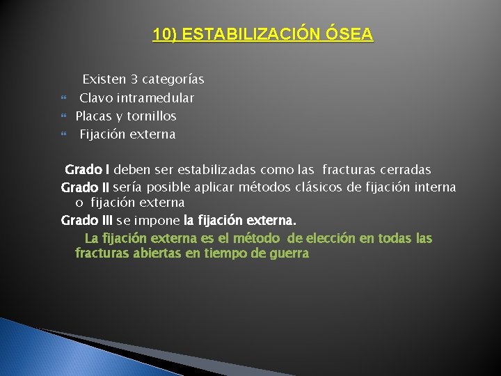 10) ESTABILIZACIÓN ÓSEA Existen 3 categorías Clavo intramedular Placas y tornillos Fijación externa Grado 10) ESTABILIZACIÓN ÓSEA Existen 3 categorías Clavo intramedular Placas y tornillos Fijación externa Grado