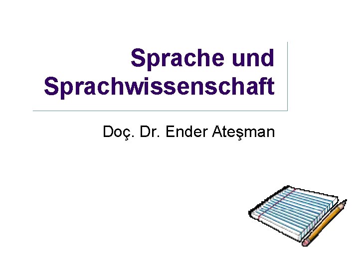 Sprache und Sprachwissenschaft Doç. Dr. Ender Ateşman 