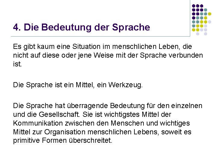 4. Die Bedeutung der Sprache Es gibt kaum eine Situation im menschlichen Leben, die